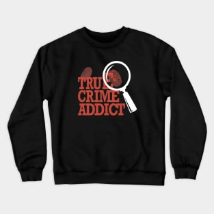 True Crime Addict Crewneck Sweatshirt